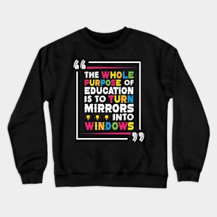 The Whole Purpose Of Education Is To Turn Mirrors Into Windows - Back to School Crewneck Sweatshirt